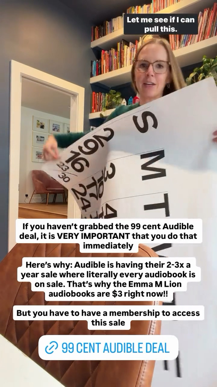 If you haven’t grabbed the 99 cent Audible deal, it is VERY IMPORTANT that you do that immediately 

Here’s why: Audible is having their 2-3x a year sale where literally every audiobook is on sale. That’s why the Emma M Lion audiobooks are $3 right now!! 

But you have to have a membership to access this sale