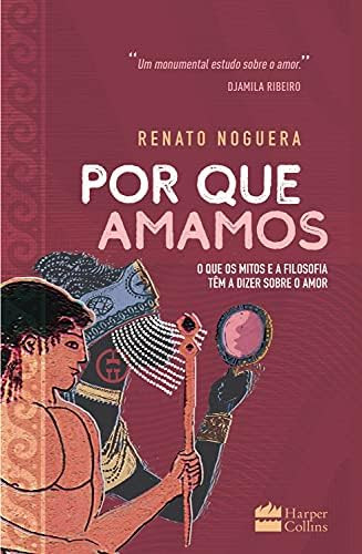 Por que amamos: O que os mitos e a filosofia têm a dizer sobre o amor | Amazon (BR)
