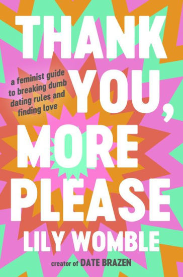 Thank You, More Please: A Feminist Guide to Breaking Dumb Dating Rules and Finding Love | Barnes & Noble
