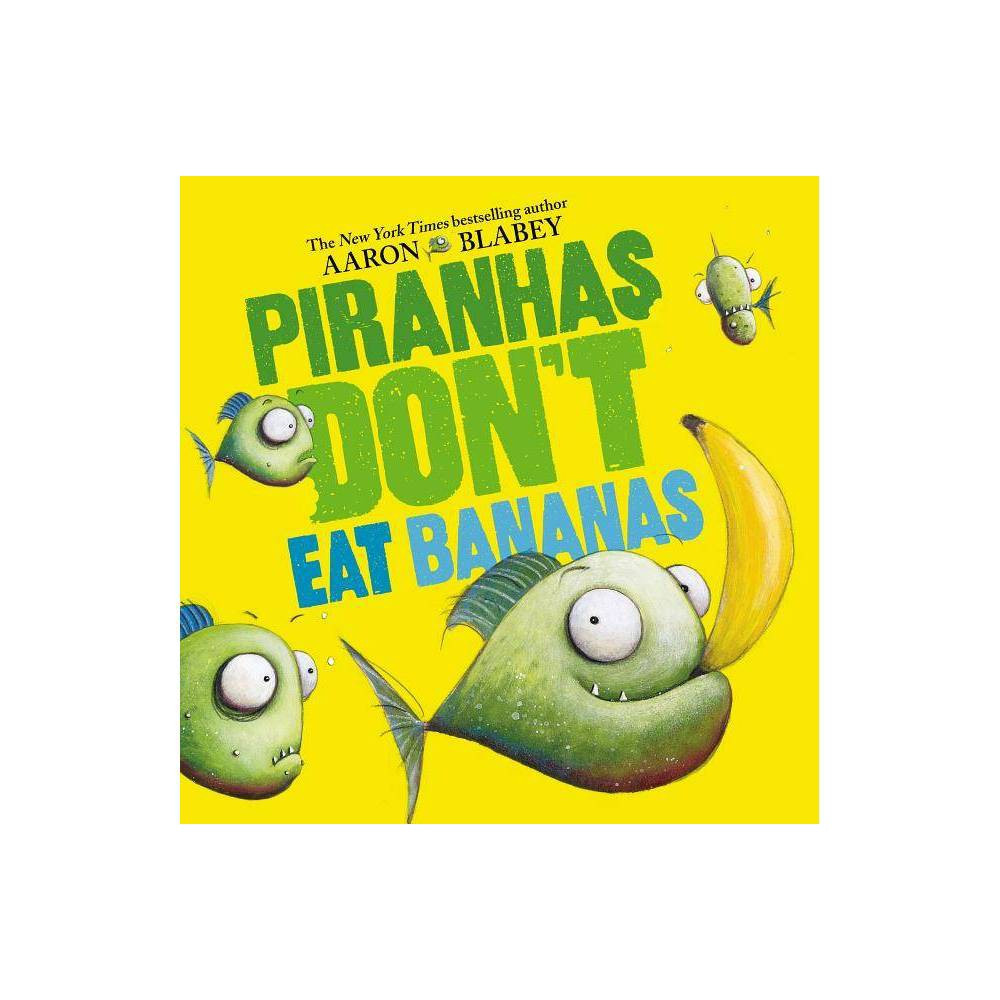 Piranhas Don't Eat Bananas - by Aaron Blabey (Hardcover) | Target