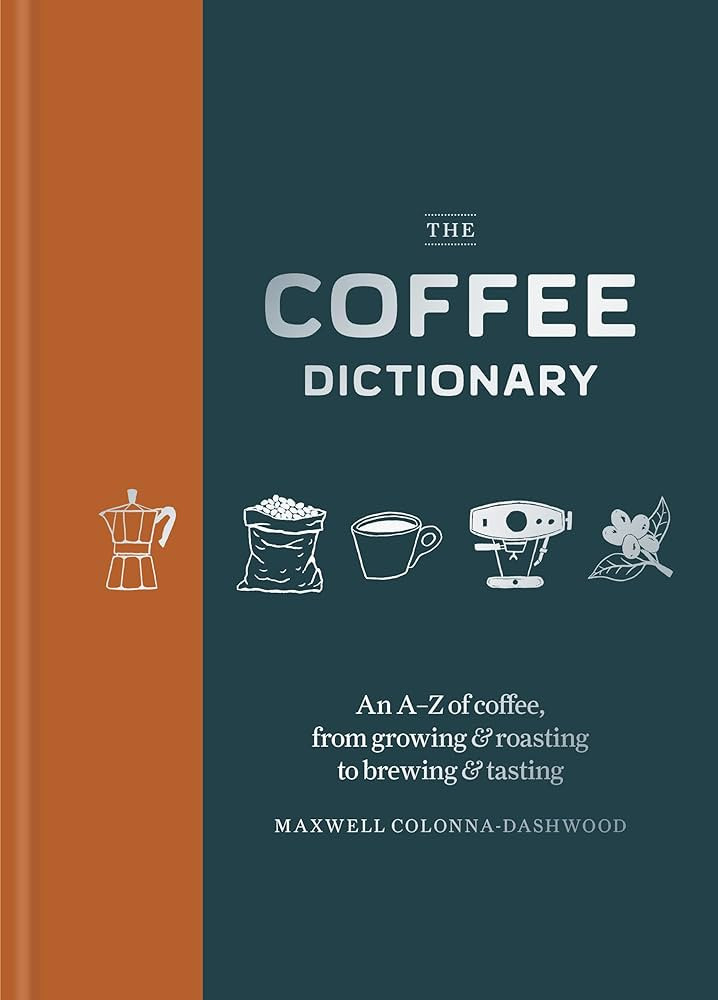 Coffee Dictionary: An A-Z of coffee, from growing & roasting to brewing & tasting | Amazon (US)