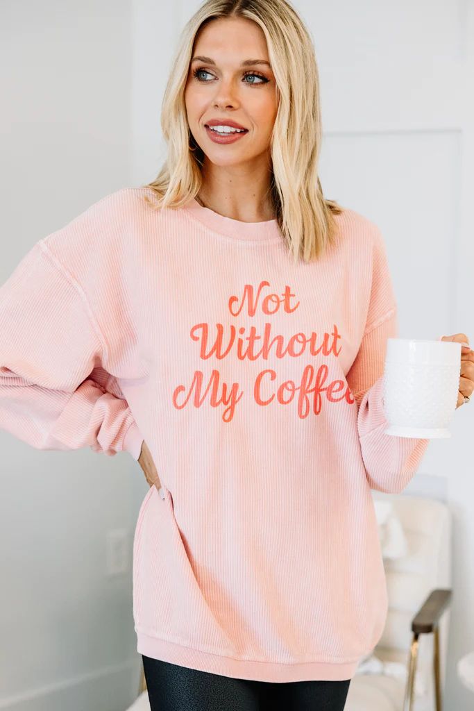 Not Without Coffee Blush Pink Graphic Corded Sweatshirt | The Mint Julep Boutique