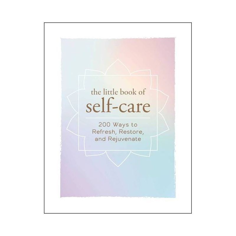 Little Book of Self-Care : 200 Ways to Refresh, Restore, and Rejuvenate -  (Hardcover) | Target