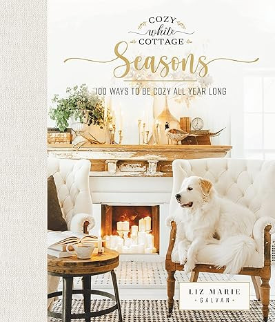 Cozy White Cottage Seasons: 100 Ways to Be Cozy All Year Long      Hardcover – November 23, 202... | Amazon (US)