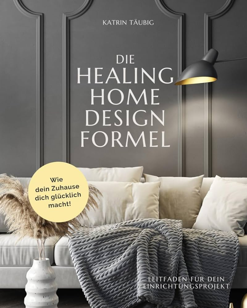 DIE HEALING HOME DESIGN FORMEL: Wie dein Zuhause dich glücklich macht | Amazon (DE)