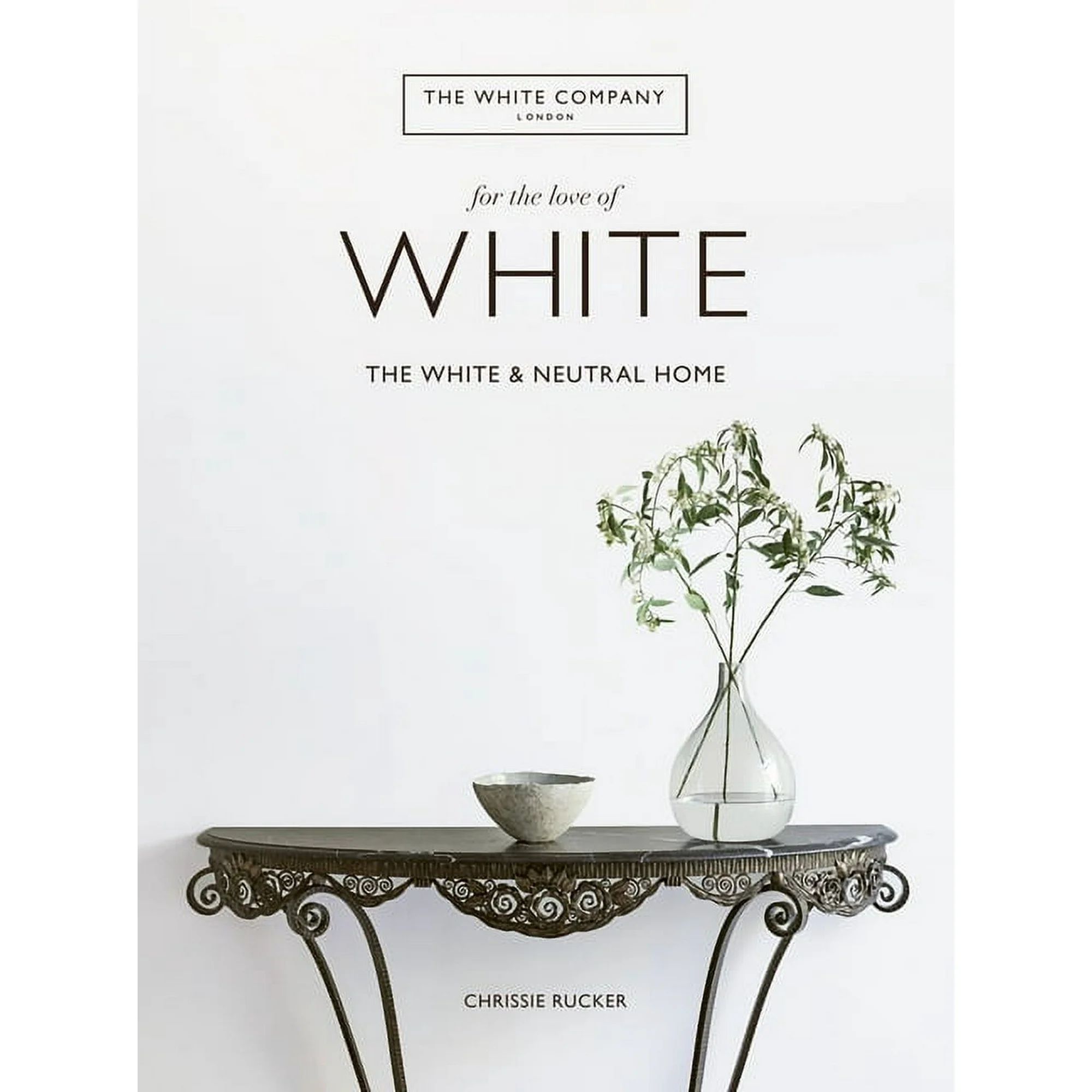 For the Love of White: The White and Neutral Home, (Hardcover) | Walmart (US)