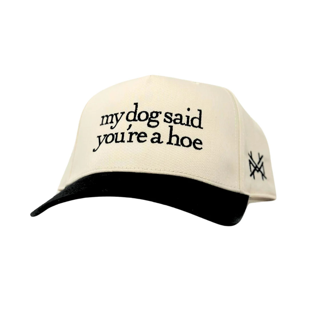 My Dog Said You're a Hoe Trucker Hat | The Mad Hatter Company