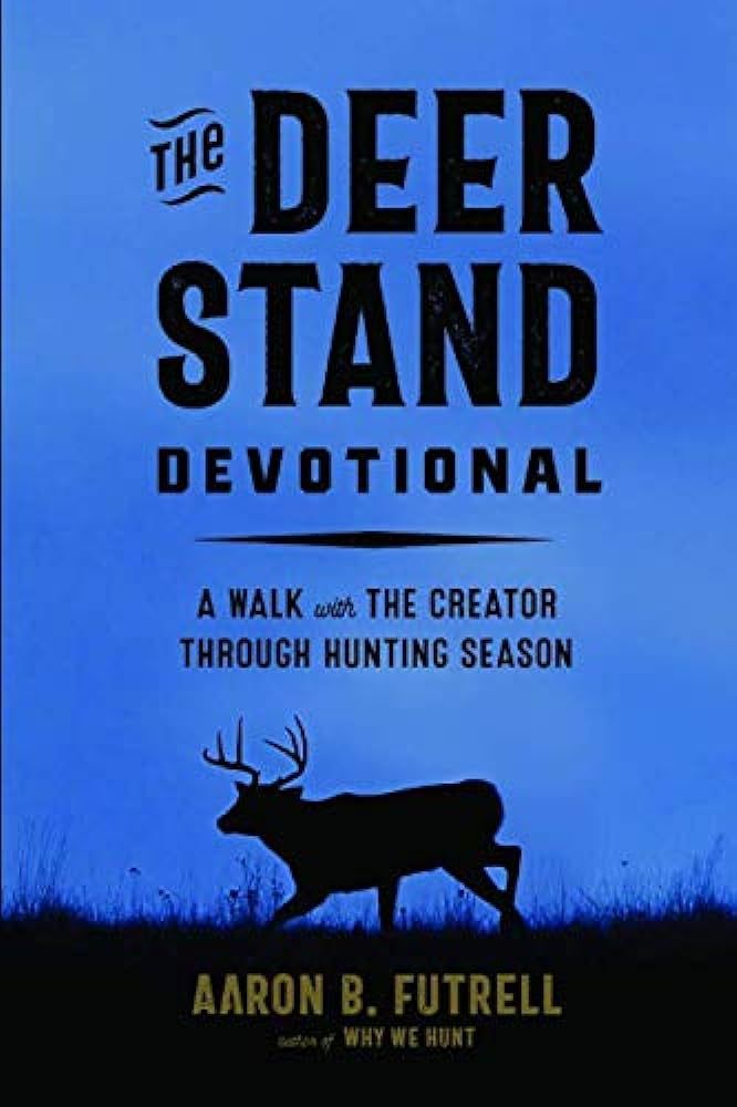 The Deer Stand Devotional: A Walk with the Creator Through Hunting Season | Amazon (US)