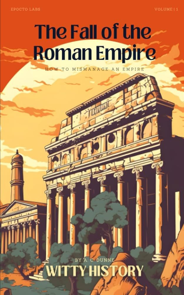 The Fall of the Roman Empire: How to Mismanage an Empire (Witty History) | Amazon (US)