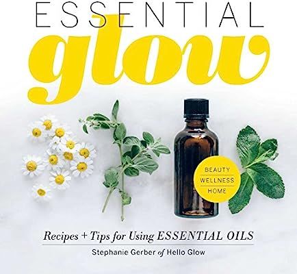 Essential Glow: Recipes & Tips for Using Essential Oils (1) | Amazon (US)