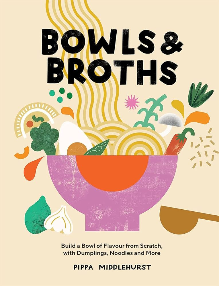 Bowls and Broths: Build a Bowl of Flavour From Scratch, with Dumplings, Noodles, and More | Amazon (US)
