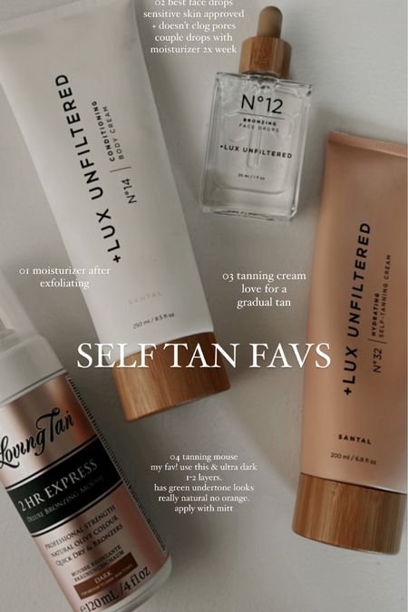 my fav self tanner — self tanning tips
use the lux unfiltered face drops + body cream + & tanning lotion for gradual tan. face drops use 3-4 drops in moisturizer 2x a week. Loving tan is the best fast tan. Green undertones so it is really beautiful golden tan NO orange. apply w/mitt 1-2 coats once a week. 