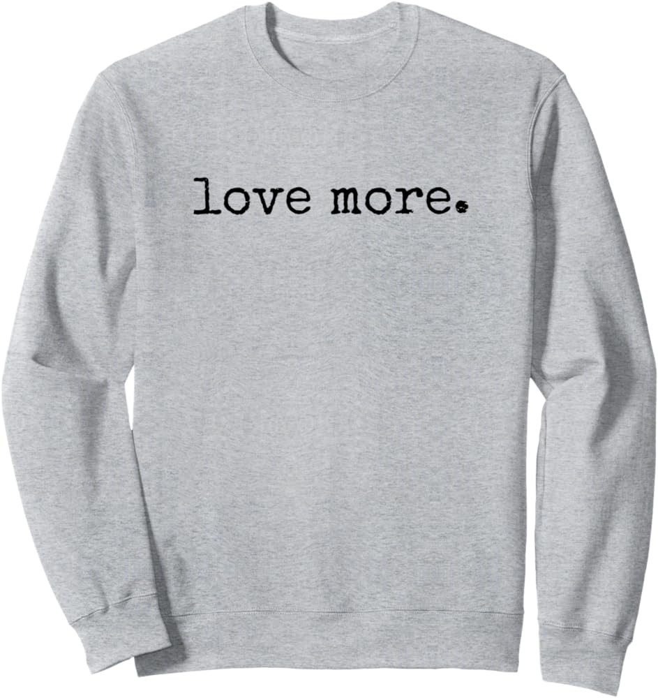 Love More Sweatshirt | Amazon (US)
