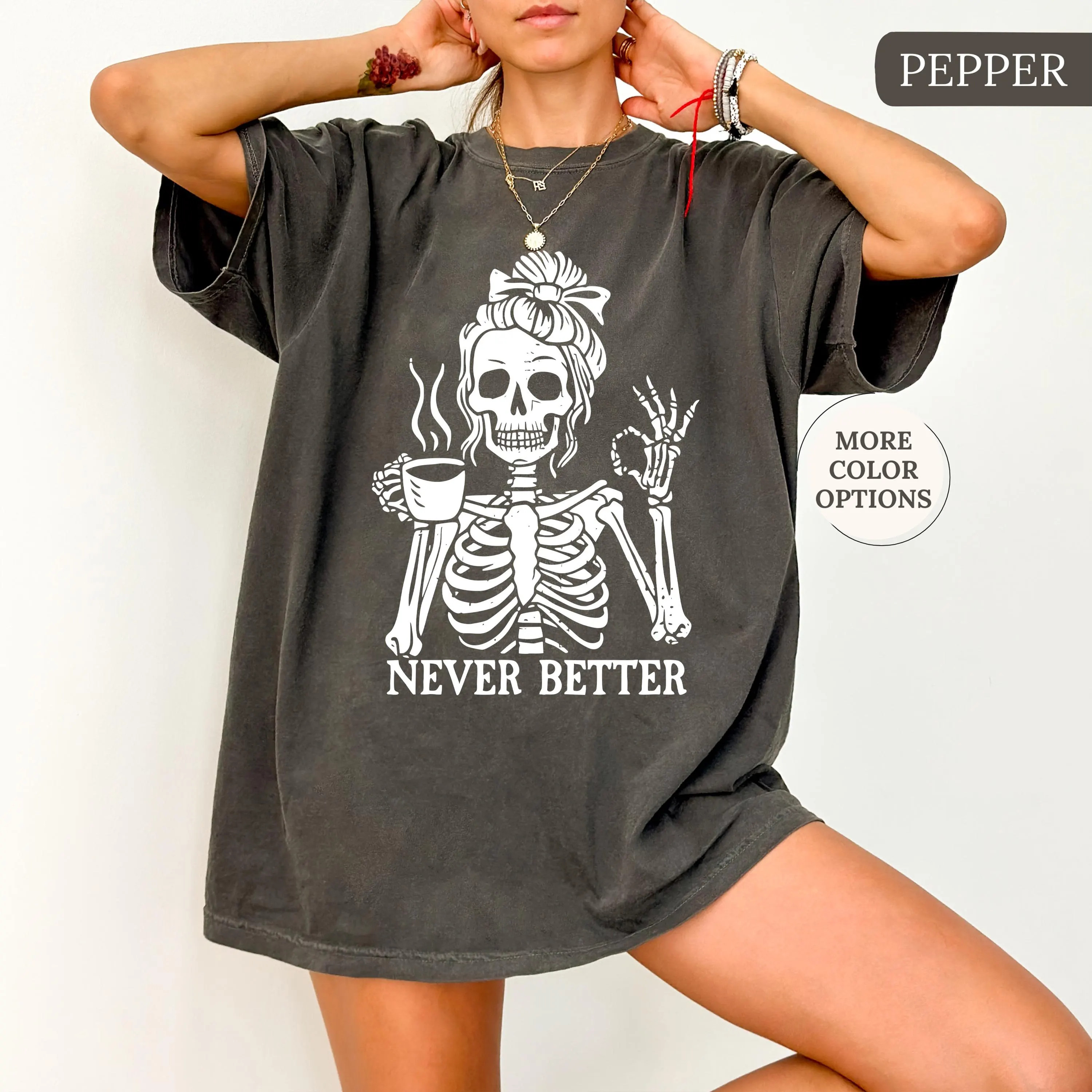 Comfort Colors® Never Better Skeleton Shirt, Coffee Lover Mom Shirt, Skeleton Mom Gift, Funny Mom Saying Shirt, Skeleton Drinking Coffee Tee | Etsy (Global)