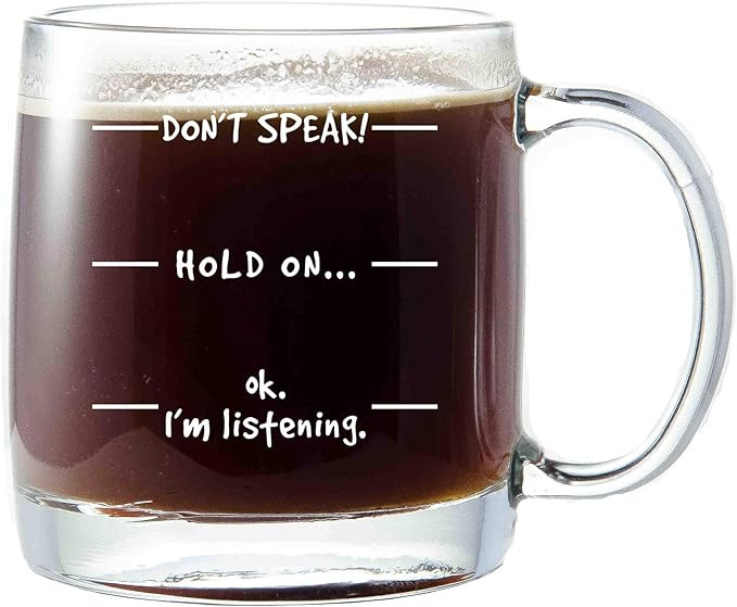 Don't Speak! Funny Coffee Mug - 13 oz Glass - Cool Novelty Birthday Gift for Men, Women, Husband ... | Amazon (US)