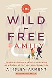 The Wild and Free Family: Forging Your Own Path to a Life Full of Wonder, Adventure, and Connecti... | Amazon (US)