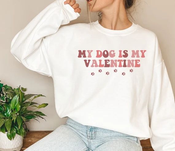 My Dog is My Valentine Crewneck Sweatshirt Funny and Cute | Etsy | Etsy (US)