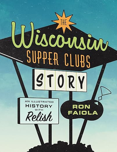 The Wisconsin Supper Clubs Story: An Illustrated History, with Relish      Hardcover – November... | Amazon (US)