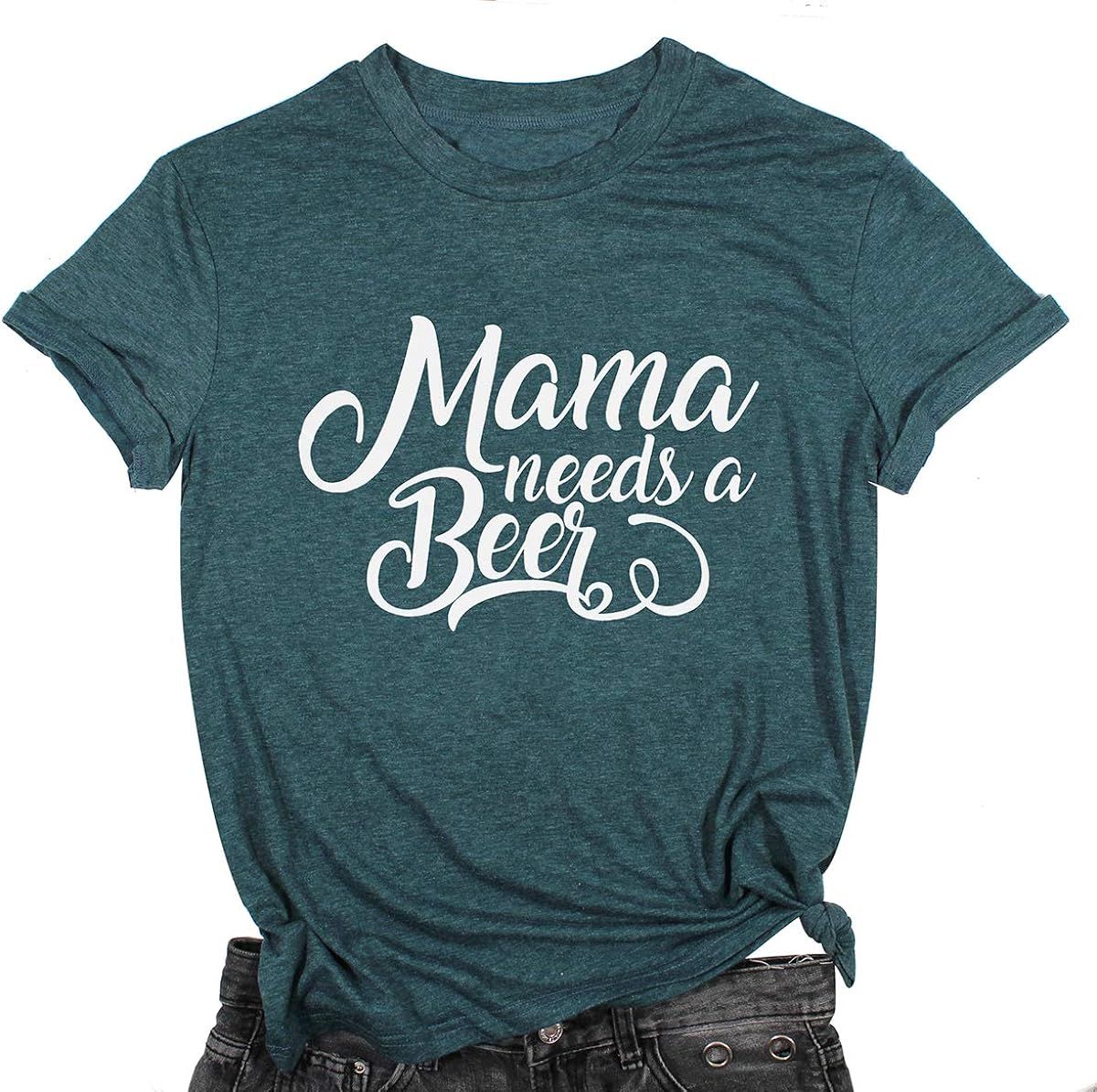 Mama Needs a Beer Letter Funny T Shirt O-Neck Short Sleeve Blouse | Amazon (US)