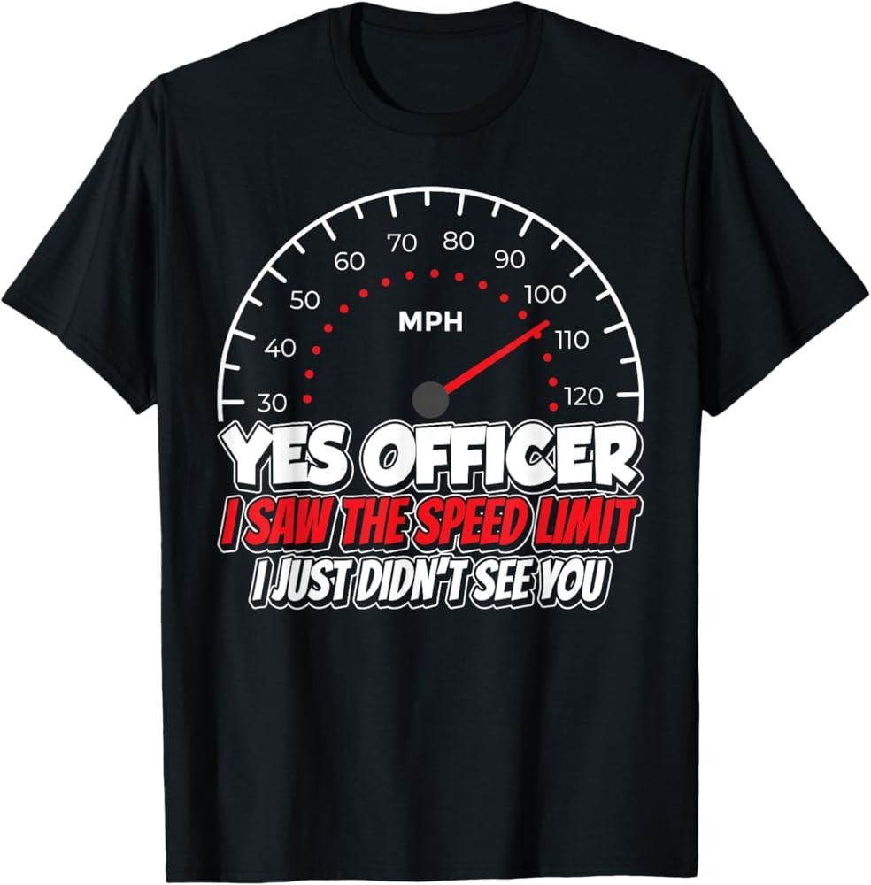 Yes Officer I Saw The Speed Limit Racing Car Sayings T-Shirt | Amazon (US)