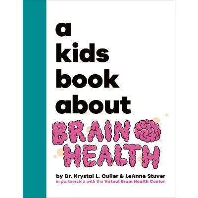 A Kids Book about Brain Health - by  Krystal Culler & Leanne Stuver (Hardcover) | Target