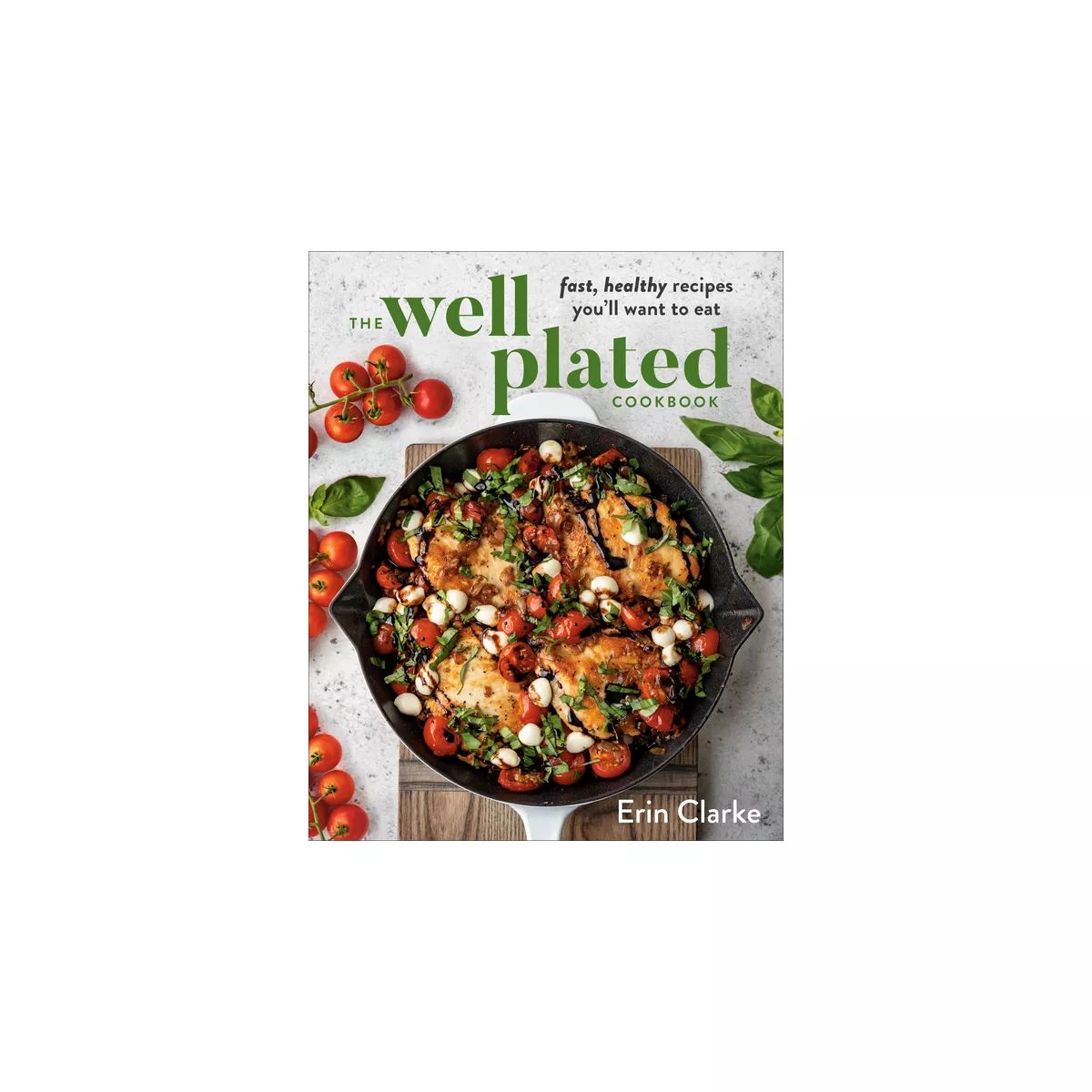The Well Plated Cookbook - by  Erin Clarke (Hardcover) | Target