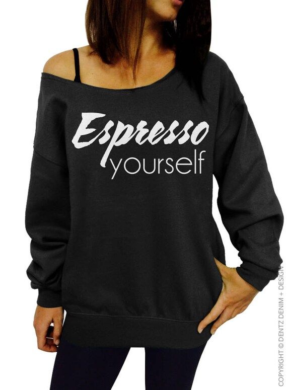 Espresso Yourself, Coffee Shirt, Coffee Lover, Women's Clothing, Off the Shoulder,Slouchy Sweatshirt | Etsy (US)