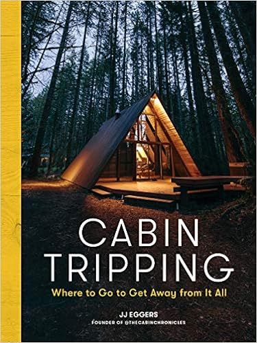 Cabin Tripping: Where to Go to Get Away from It All    Hardcover – December 7, 2021 | Amazon (US)
