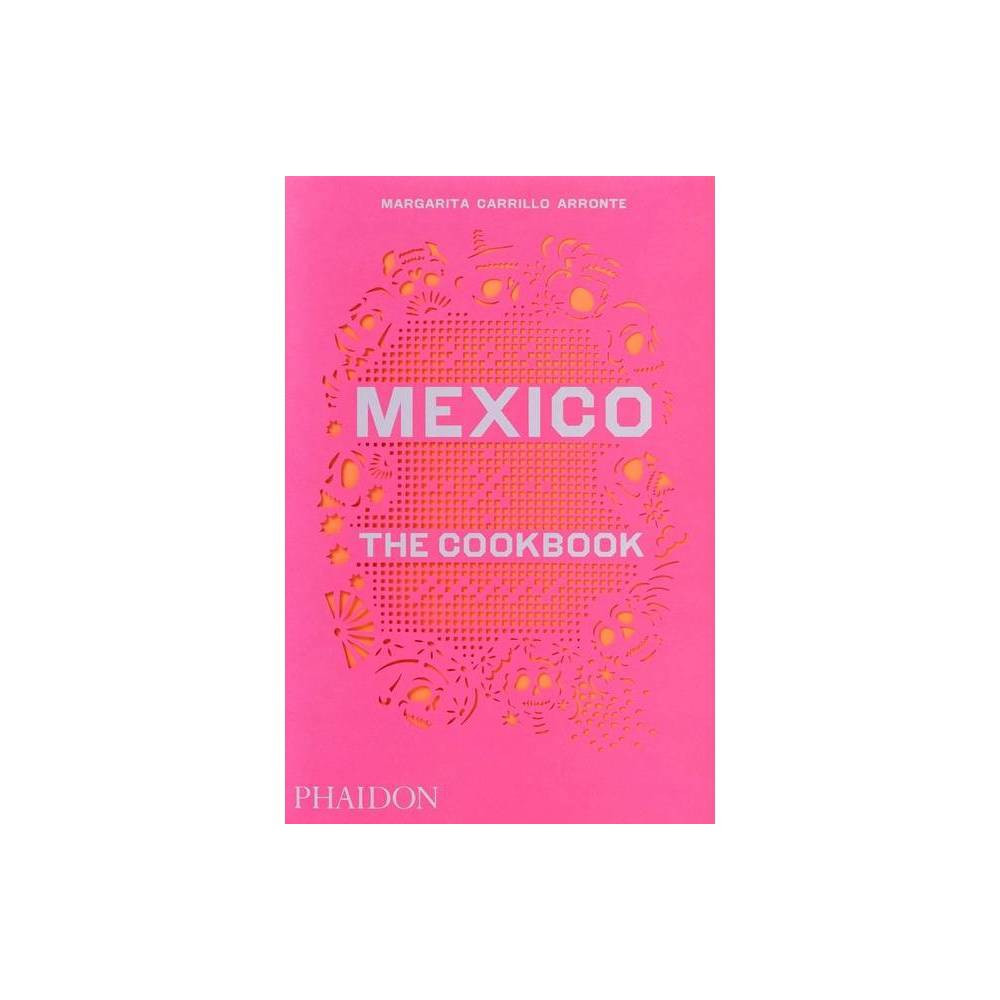 Mexico, the Cookbook - by Margarita Carrillo Arronte (Hardcover) | Target