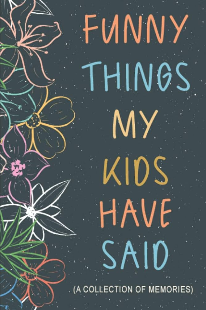 Funny Things My Kids Have Said: Gift for Mom Dad with Toddler or Young Children to Collect Endear... | Amazon (US)