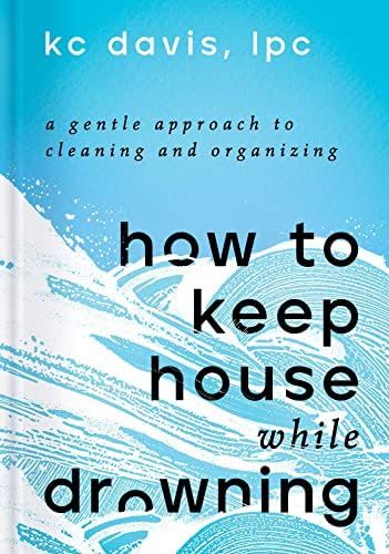 How to Keep House While Drowning: A Gentle Approach to Cleaning and Organizing     Hardcover – ... | Amazon (US)