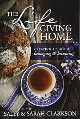 The Lifegiving Home: Creating a Place of Belonging and Becoming | Amazon (US)