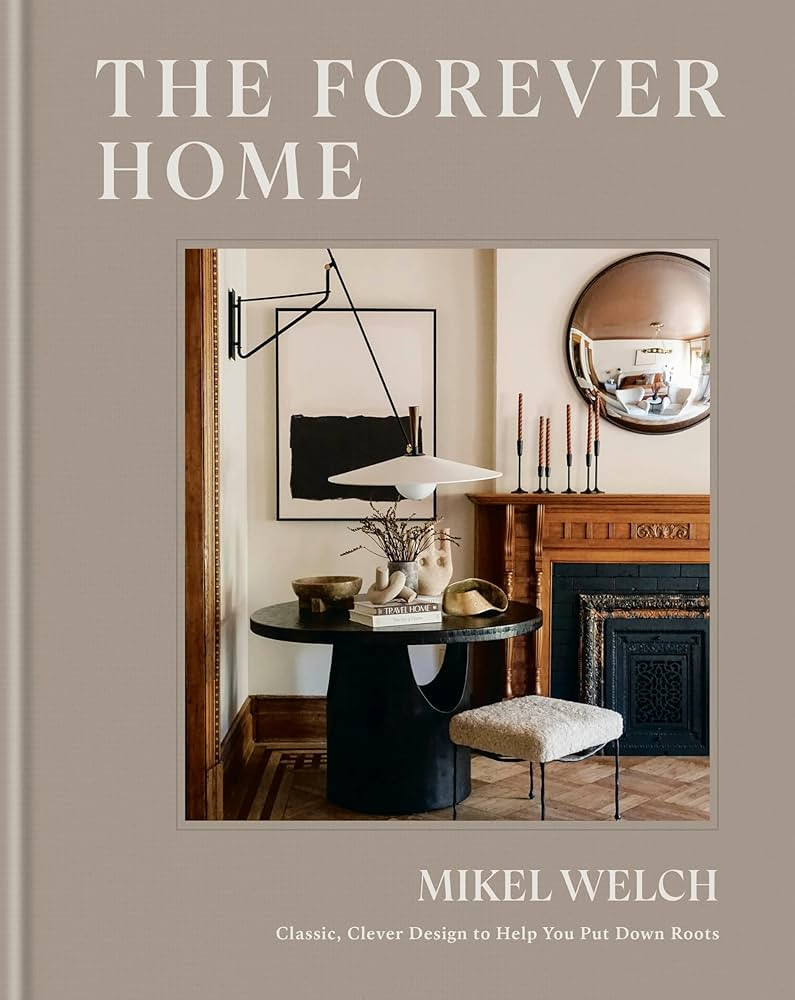 The Forever Home: Classic, Clever Design to Help You Put Down Roots | Amazon (US)