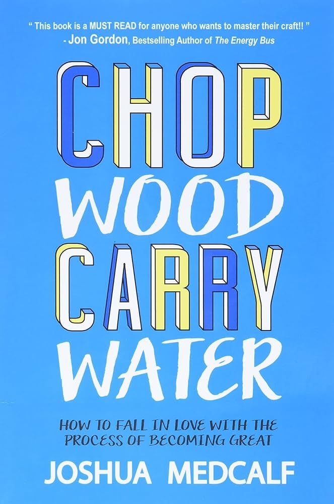 Chop Wood Carry Water: How to Fall in Love with the Process of Becoming Great | Amazon (US)