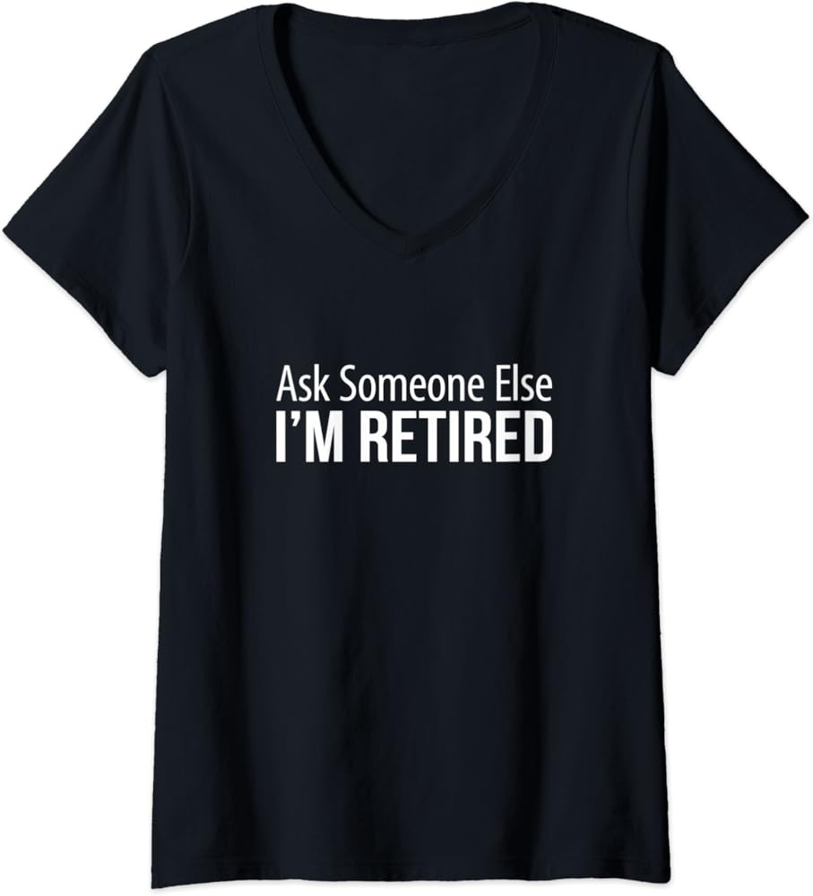 Womens Ask Someone Else - I'm Retired - V-Neck T-Shirt | Amazon (US)