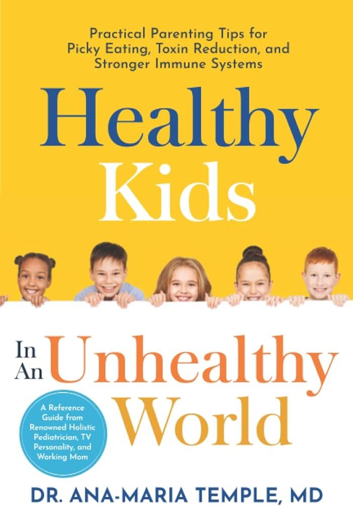 Healthy Kids In An Unhealthy World: Practical Parenting Tips for Picky Eating, Toxin Reduction, a... | Amazon (US)