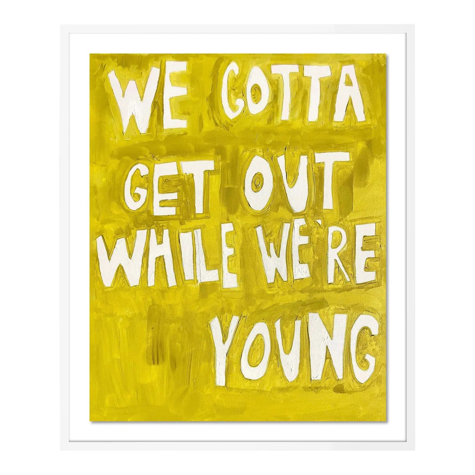 We Gotta Get Out While We're Young by Virginia Chamlee in White Frame, Medium Art Print | Chairish
