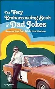 The Very Embarrassing Book of Dad Jokes: Because Your Dad Thinks He's Hilarious    Hardcover – ... | Amazon (US)