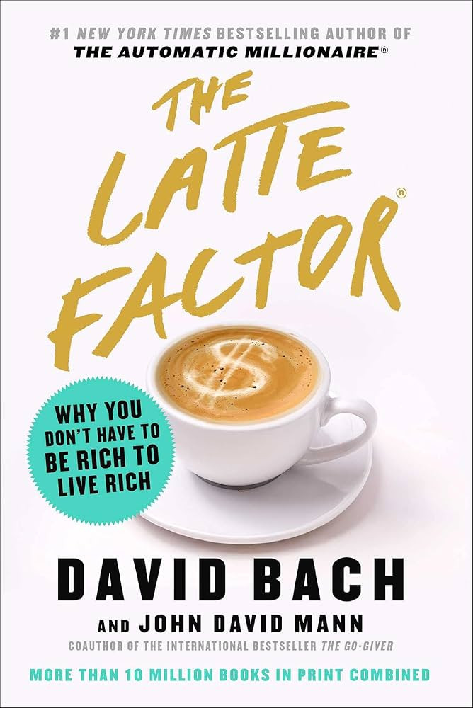 The Latte Factor: Why You Don't Have to Be Rich to Live Rich | Amazon (US)