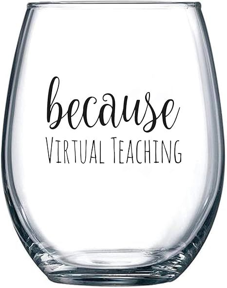 Because Virtual Teaching - Funny Stemless Wine Glass 15 oz – Teacher Appreciation or Birthday G... | Amazon (US)