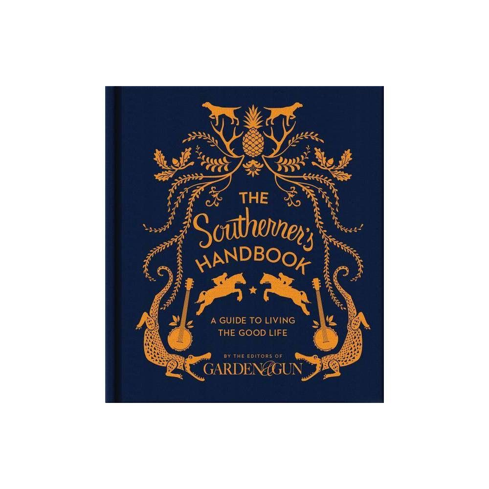 The Southerner's Handbook - (Garden & Gun Books) by Editors of Garden and Gun (Hardcover) | Target