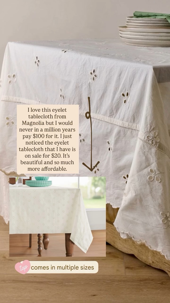 I love this eyelet tablecloth from Magnolia but I would never in a million years pay $100 for it. I just noticed the eyelet tablecloth that I have is on sale for $20. It’s beautiful and so much more affordable.