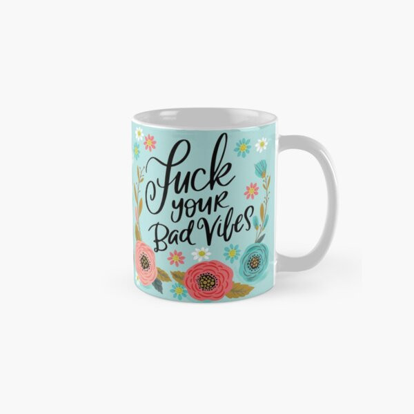 Pretty Swe*ry: Fuck Your Bad Vibes Coffee Mug | Redbubble (US)