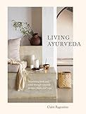 Living Ayurveda: Nourishing Body and Mind through Seasonal Recipes, Rituals, and Yoga | Amazon (US)