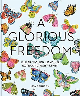 A Glorious Freedom: Older Women Leading Extraordinary Lives (Gifts for Grandmothers, Books for Mi... | Amazon (US)