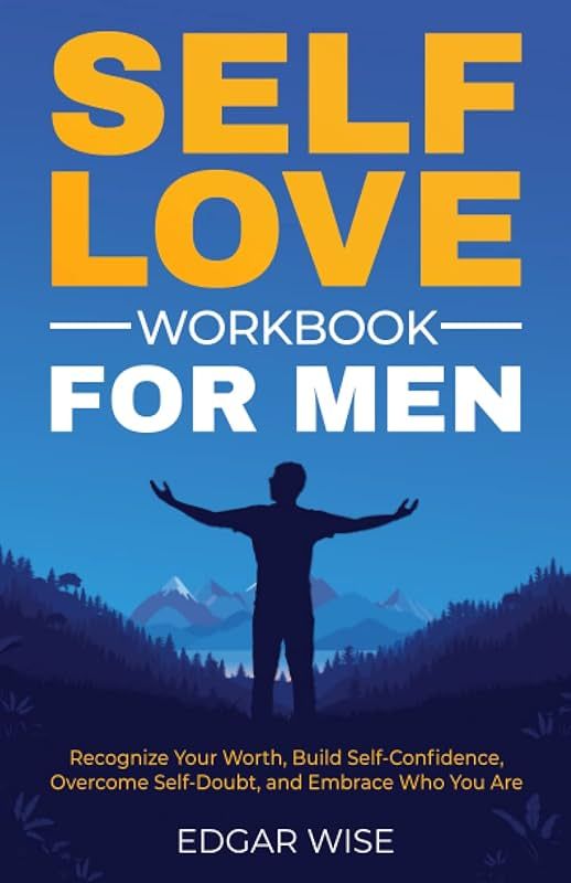 Self-Love Workbook for Men: Recognize Your Worth, Build Self-Confidence, Overcome Self-Doubt, and... | Amazon (US)