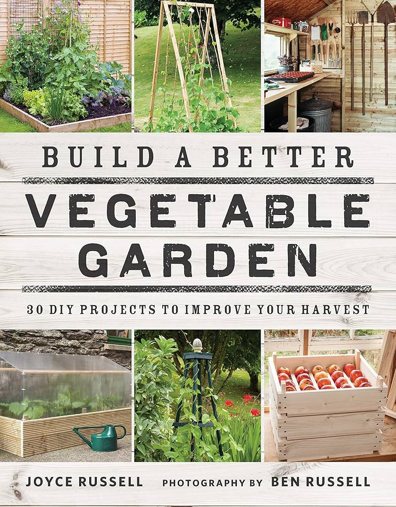 Build a Better Vegetable Garden: 30 DIY Projects to Improve your Harvest | Amazon (US)