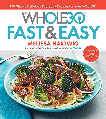 The Whole30 Fast & Easy Cookbook: 150 Simply Delicious Everyday Recipes for Your Whole30 | Amazon (US)