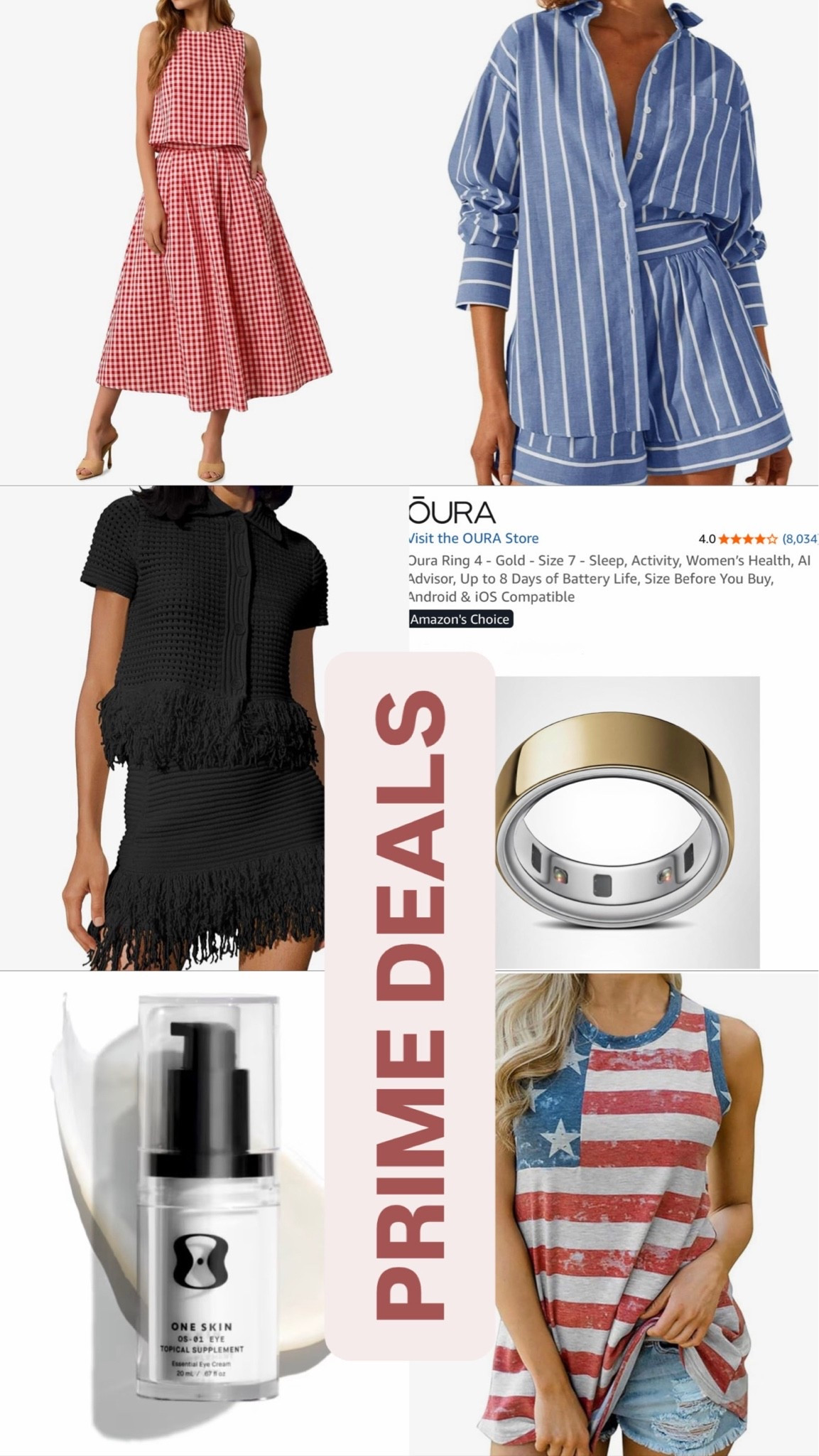 PRIME DAY DEALS
Amazon sets, Oura ring, patriotic tank top, one Skin under eye cream.

#LTKgrwm #LTKOver40 #LTKselfcare
