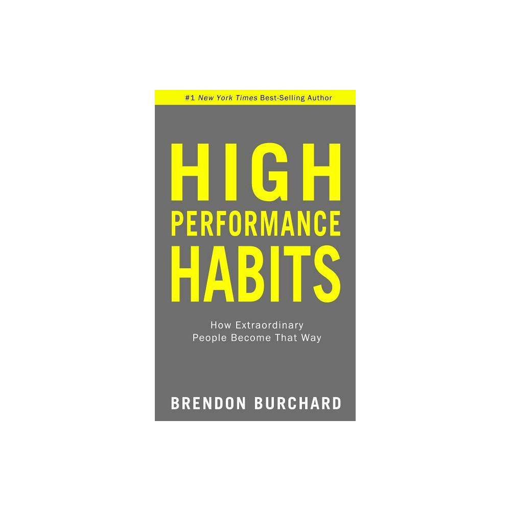 High Performance Habits - by Brendon Burchard (Hardcover) | Target